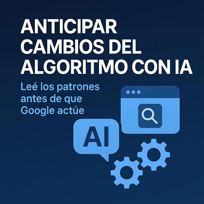 Detectá señales de actualización antes que impacten en tu tráfico. Guía completa para anticipar movimientos del algoritmo con IA.
