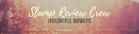 http://stampreviewcrew.blogspot.com/2017/05/thoughtful-banners.html