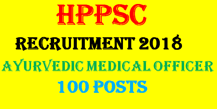 HPPSC Recruitment 2018 Ayurvedic Medical Officer 100 posts,hppsc recruitment 2018,