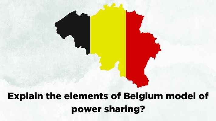 Explain the elements of Belgium model of power sharing?