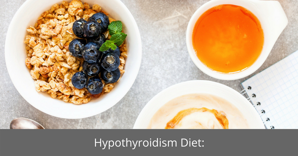 Hypothyroidism Diet: An Ideal Plan You Should Follow - Hypothyroidism