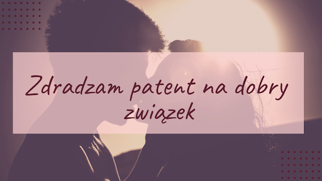 Zdradzam patent na dobry związek