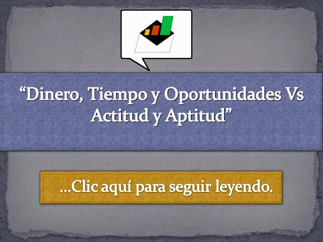 Dinero, tiempo y oportunidades vs Actitud y Aptitud