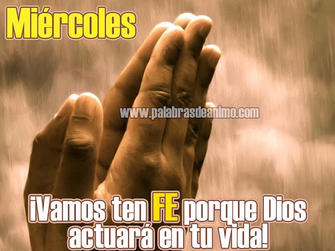 Miércoles ¡Vamos ten FE porque Dios actuará en tu vida!