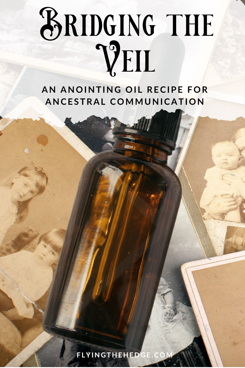 ancestral communication, ancestors, ancestor veneration, anointing oil, spell, ritual, hedgecraft, hedge witch, green witch, kitchen witch, witchcraft, witch, pagan