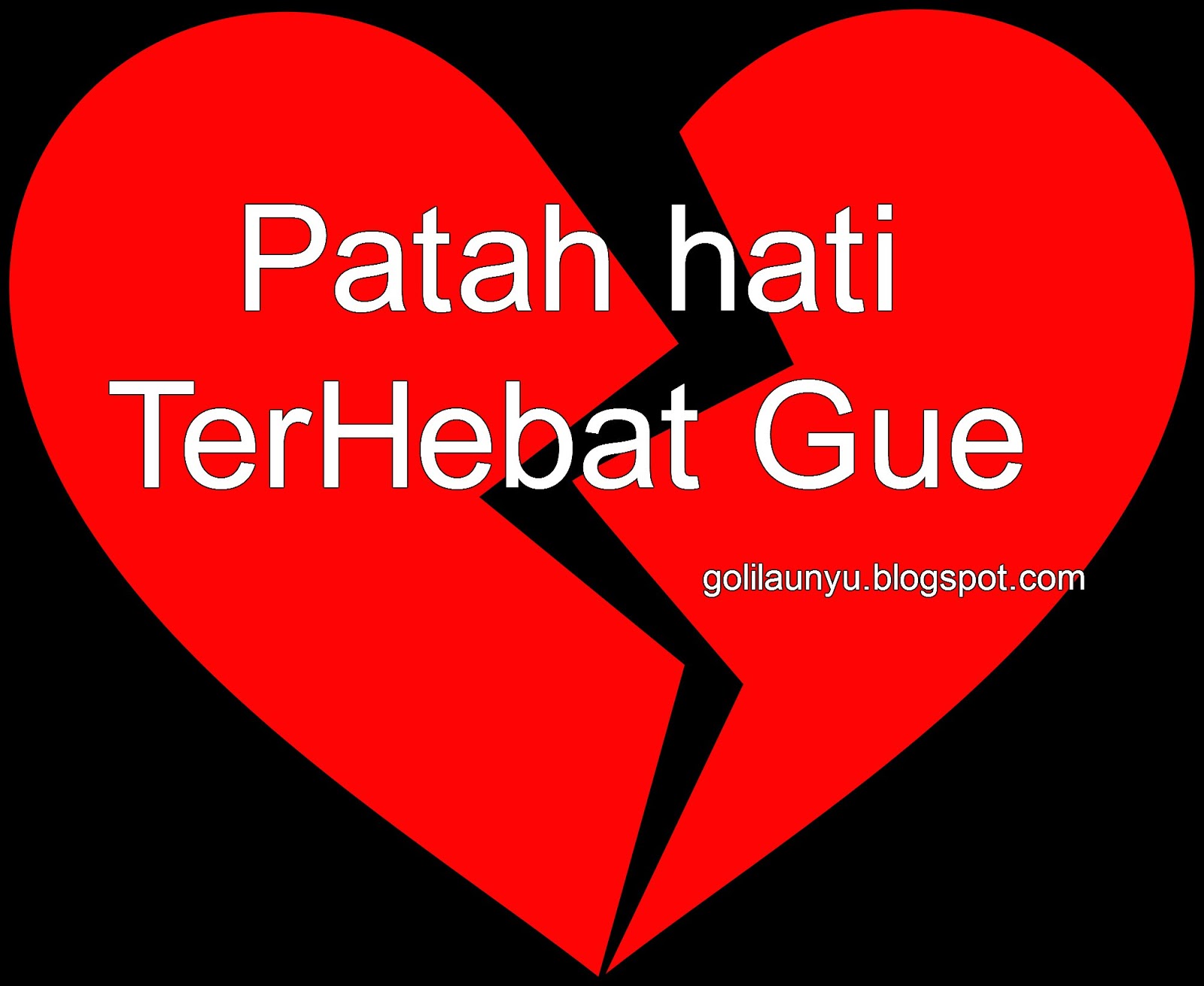 Patah Hati TerHebat Gue ~ GolilaUnyu.Cerita.Gue