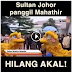 Jangan Hiraukan Orang Tua Yang Hilang Akal - Sultan Johor Kepada Mahathir.