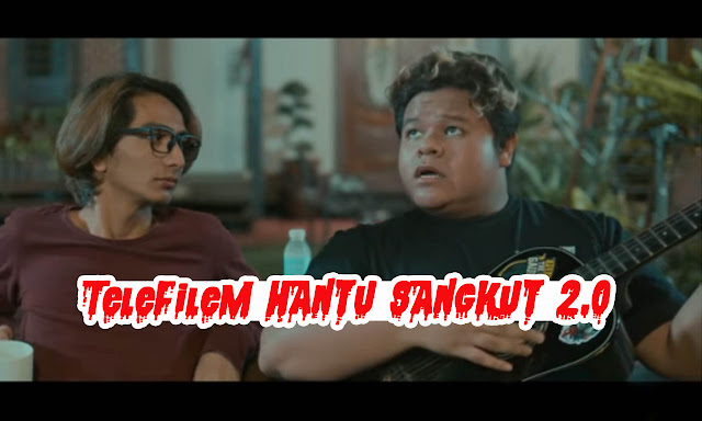 Telefilem Hantu Sangkut 2.0 (Astro Citra 2021)