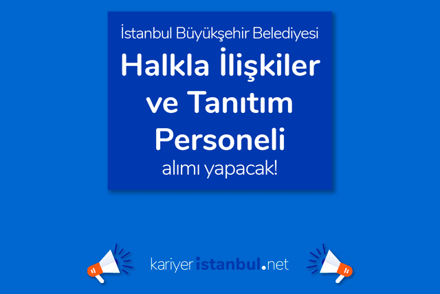 İstanbul Büyükşehir Belediyesi, halkla ilişkiler ve tanıtım personeli alımı yapacak. İBB iş ilanı detayları kariyeristanbul.net'te!