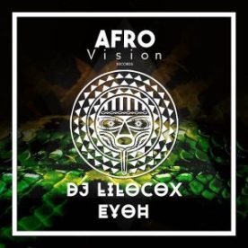 Dj Lilocox - Eyoh (Afro Vision) (Afro House) (2o17) [Exclusivo] || DOWNLOAD