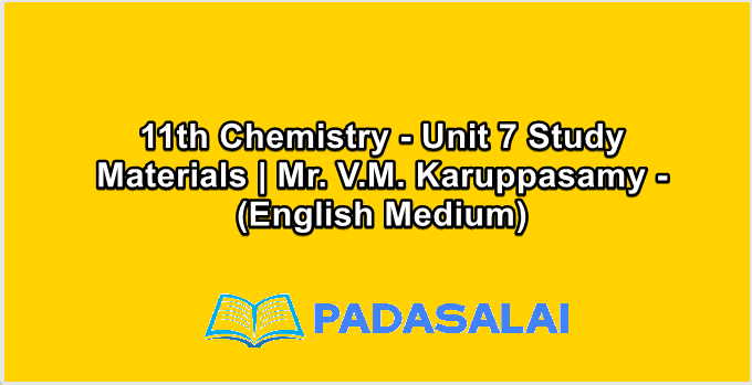 11th Chemistry - Unit 7 Study Materials | Mr. V.M. Karuppasamy - (English Medium)
