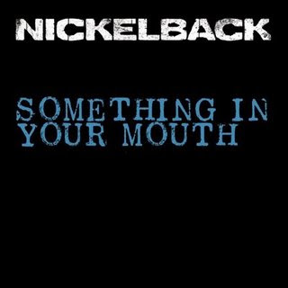 01   Nickelback   Something In Your Mouth