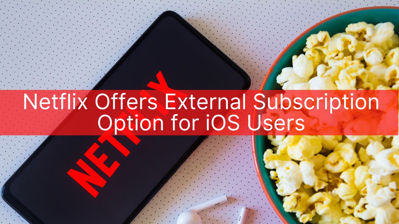 Netflix Offers External Subscription Option for iOS Users