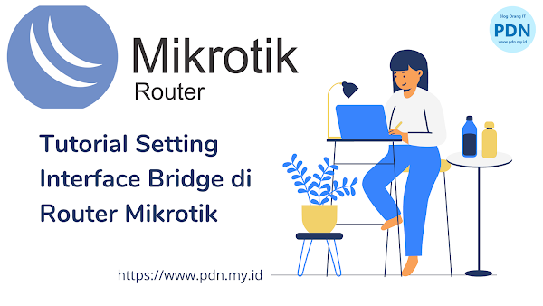 Tutorial Mudah Setting Bridge di Mikrotik dan Penjelasan Lengkapnya