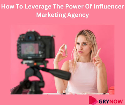 How To Leverage The Power Of An Influencer  Marketing Agency