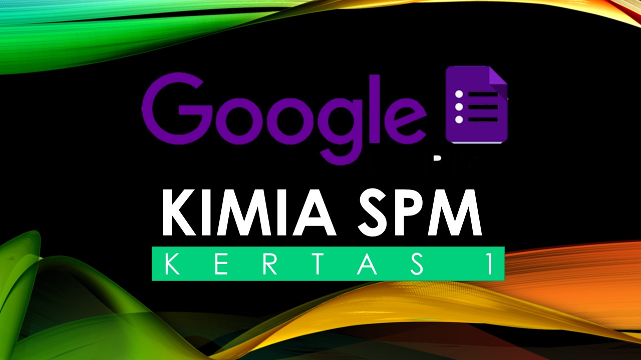 Google Form: Soalan Kimia SPM Kertas 1