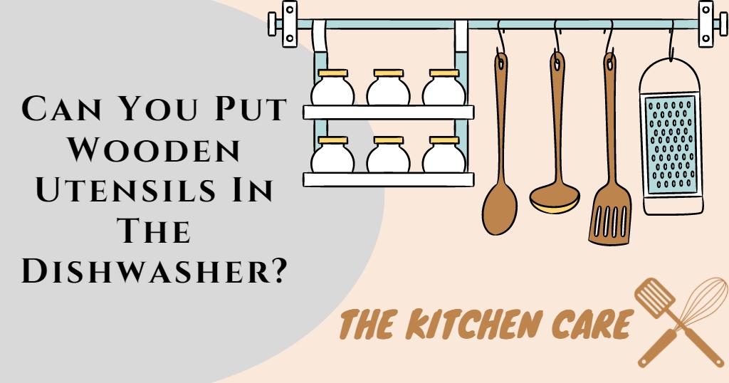 Can You Put Wooden Utensils In The Dishwasher?
