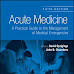 Acute Medicine: A Practical Guide to the Management of Medical Emergencies 