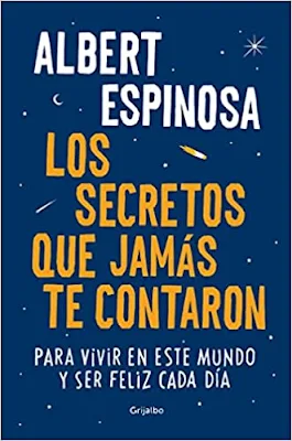 Los secretos que jamás te contaron (para vivir en este mundo y ser feliz cada día) libro de Albert Espinosa