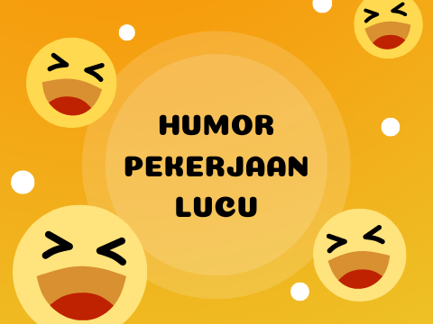 Humor Pekerjaan Lucu Ngakak