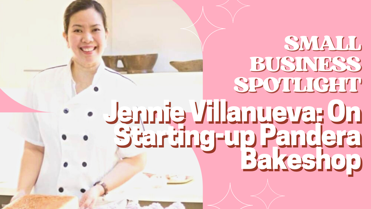 Jennie Villanueva: On Starting-up Pandera Bakeshop Malolos Bulacan