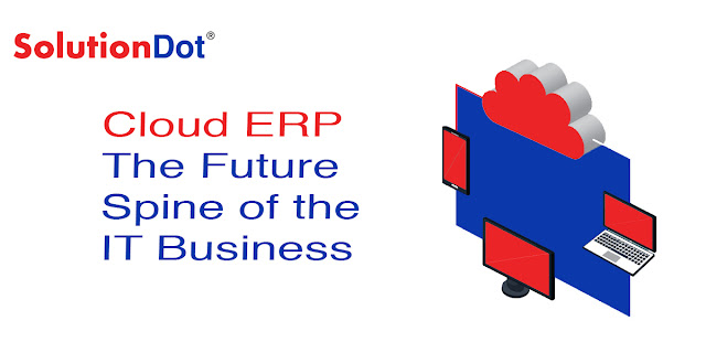 Cloud ERP - The Future Spine of the IT Business 