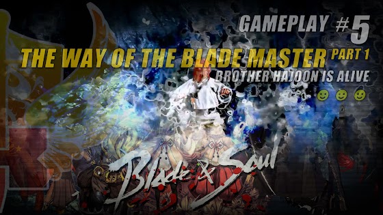 The Way Of The Blade Master Part 1 » Brother Hajoon Is Alive In Blade And Soul