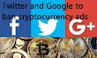 Twitter and Google to ban cryptocurrency ads following Facebook 