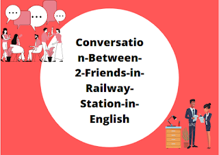 Conversation Between 2 Friends in Railway Station in English