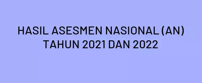 HASIL ASESMEN NASIONAL (AN) KEMENAG TAHUN 2021 DAN 2022