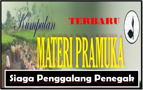 Kumpulan Materi Pramuka Siaga Penggalang Penegak Terbaru 