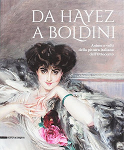 Da Hayez a Boldini. Anime e volti della pittura italiana dell'Ottocento. Catalogo della mostra (Brescia, 21 gennaio-11 giugno 2017). Ediz. a colori