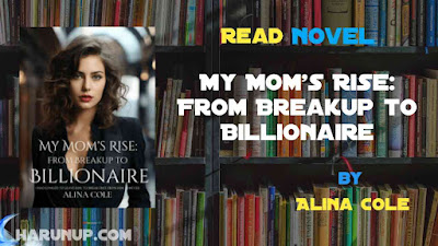 Read My Mom's Rise: From Breakup to Billionaire Novel Full Episode
