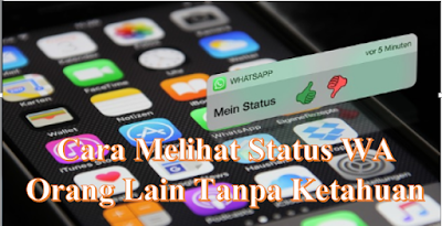 Cara Melihat Status WA Orang Lain Tanpa Ketahuan