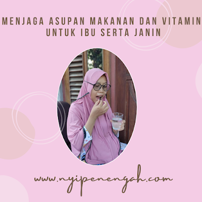 Menjaga Asupan Makanan dan Vitamin, untuk Ibu serta Janin