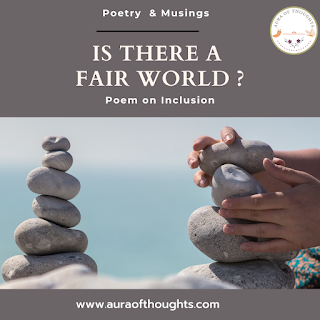 Poem on Inclusion: Is there a fair World auraofthoughts