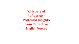 Whispers of Reflection - Profound Insights from Reflective English Verses