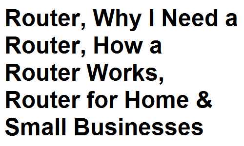 Router, Why I Need a Router, How a Router Works, Router for Home & Small Businesses
