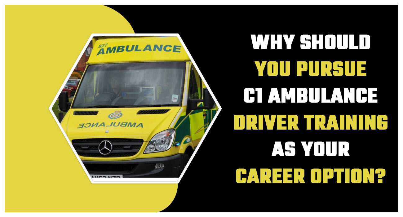 Why should you pursue C1 ambulance driver training as your career option?