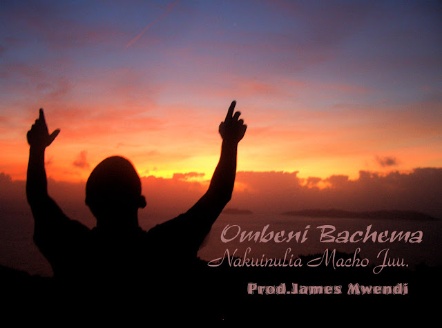 Download: Ombeni Bachema-Nakuinulia macho juu | Audio