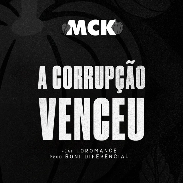 MCK - A corrupção Venceu feat. Loromance