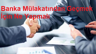 Banka Mülakatından Geçmek İçin Ne Yapmalı