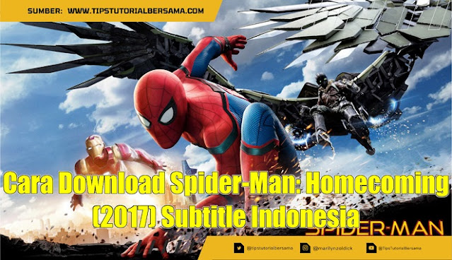 Cara Download Spider-Man Homecoming (2017) Subtitle Indonesia