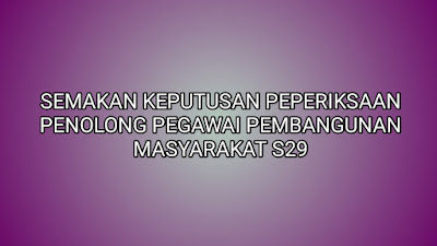 Semakan Keputusan Peperiksaan Penolong Pegawai Pembangunan Masyarakat S29 2019