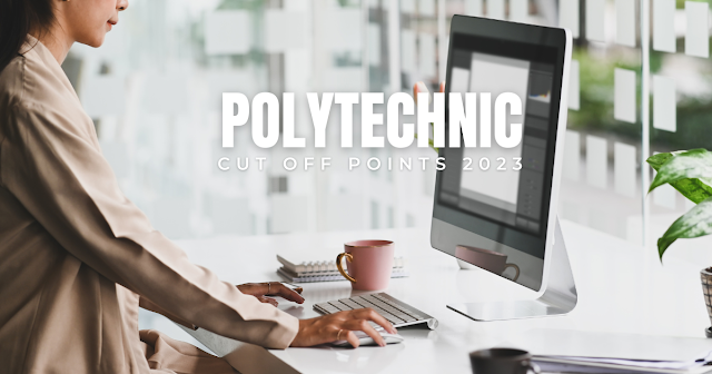 Polytechnic Cut Off Points 2023 / 2024