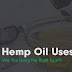 Hemp Oil Uses: The Complete Guide