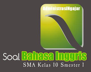 UAS Bahasa Inggris SMA Kelas X Semester  Soal PAS/UAS Bahasa Inggris SMA Kelas X Semester 1 Lengkap Beserta Kunci Jawabannya 