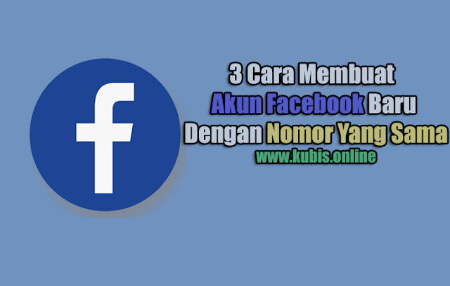 3 Cara Membuat Akun Facebook Baru Dengan Nomor Yang Sama