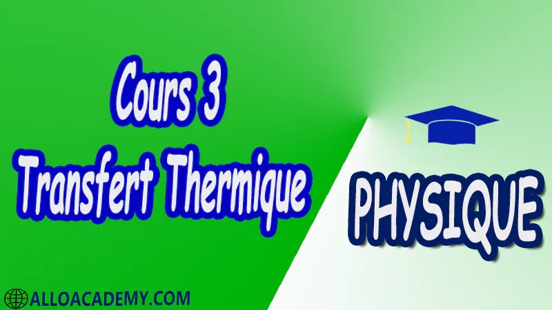 Cours 3 Transfert Thermique pdf Physique Transfert Thermique Introduction aux transferts thermiques Conduction thermique stationnaire Conduction thermique en régime variable Rayonnement thermique Echanges radiatifs entre corps Convection thermique Cours Résumé Exercices corrigés Examens corrigés Travaux dirigés td Travaux pratiques TP Devoirs corrigés Contrôle corrigé