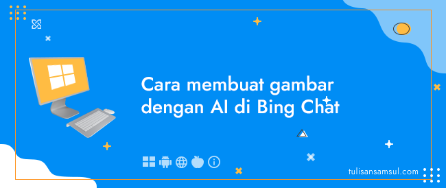 Bagaimana cara membuat gambar dengan AI di Bing Chat?